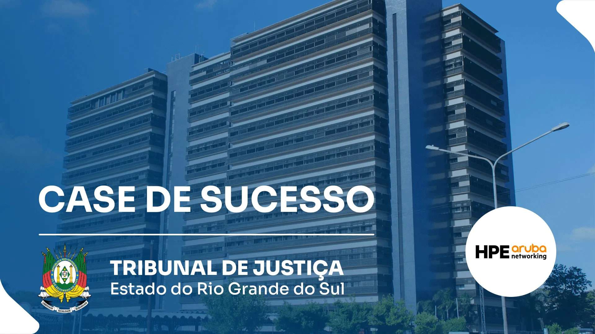 Case de sucesso do Tribunal de Justiça do Rio Grande do Sul, destacando soluções em networking da HPE Aruba.